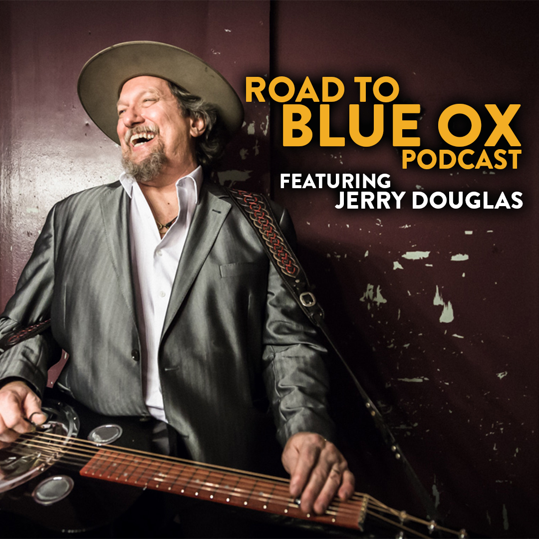 Listen to the Road to Blue Ox Podcast Featuring Jerry Douglas